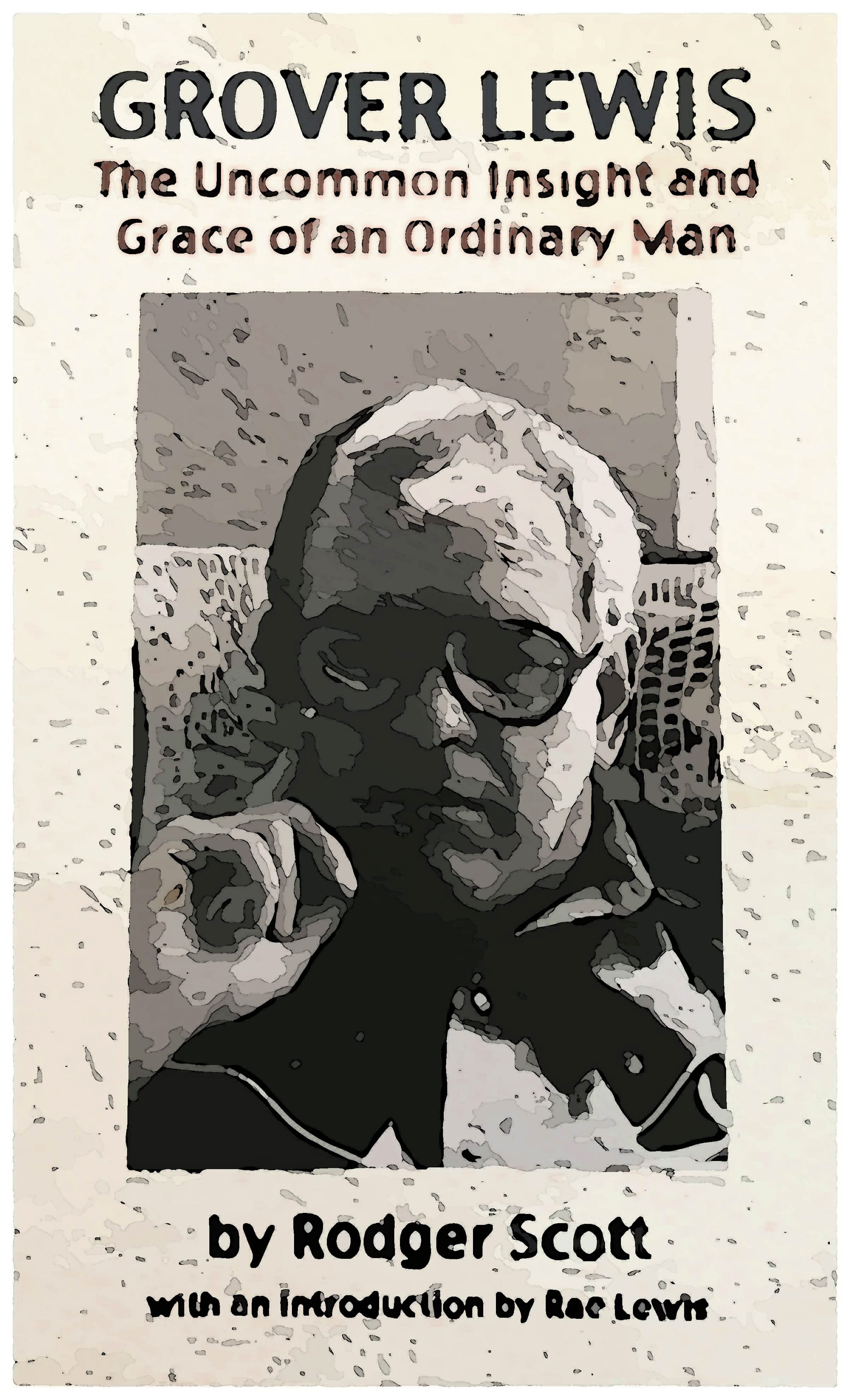 Cover of Grover Lewis: The Uncommon Insight and Grace of an Ordinary Man by Roger Scott. Photo courtesy of Roger Scott, May 17 2017.